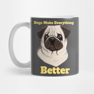 Dogs Make Everything Better Mug